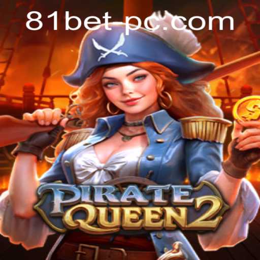 Exploring the Adventures of PirateQueen2 and Navigating 81bet PH Login